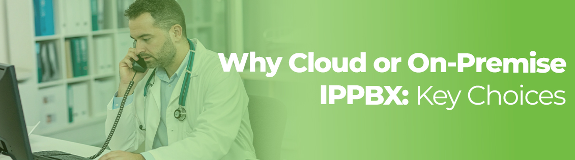 Why Cloud or On-Premise IPPBX